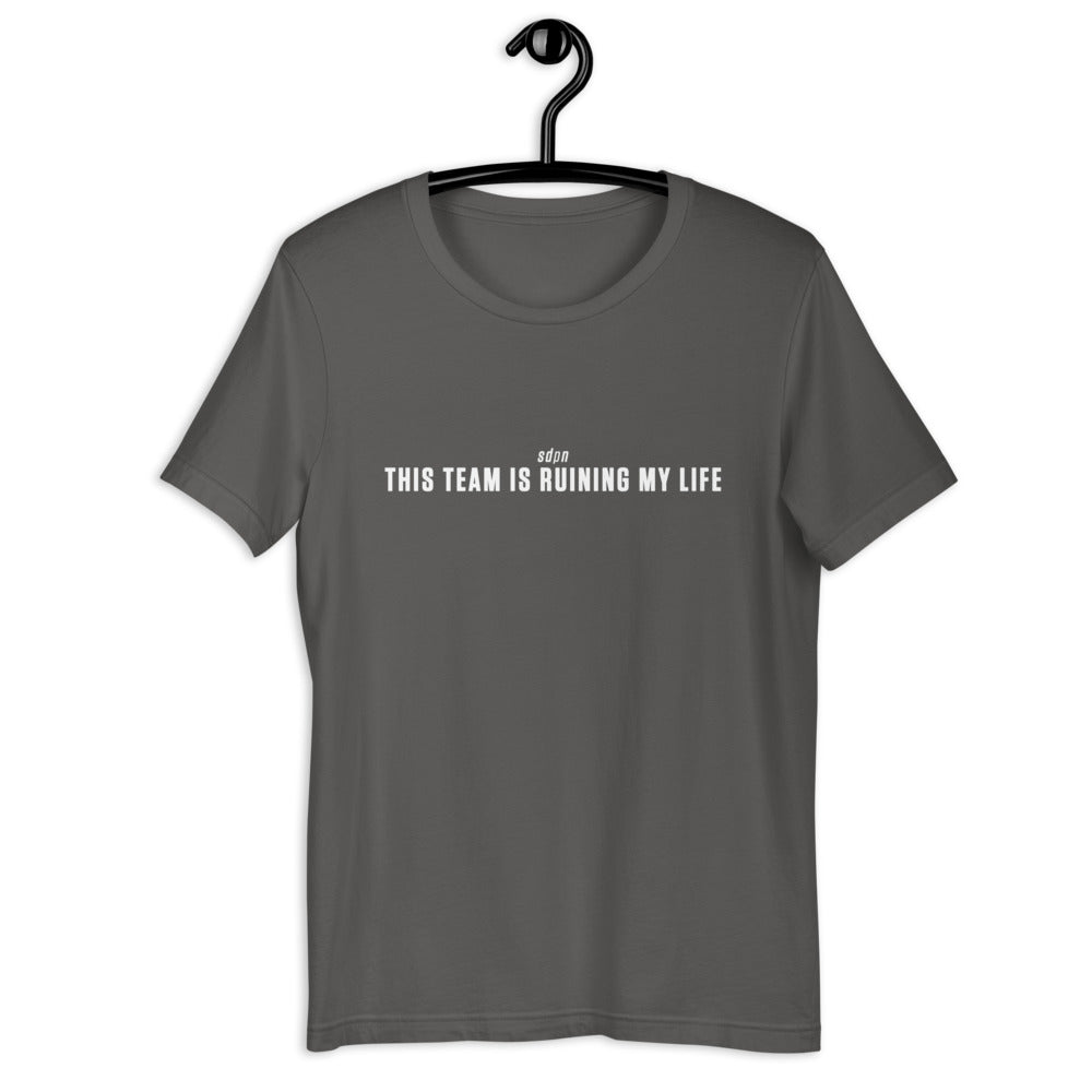 This Team is Ruining My Life T-Shirt