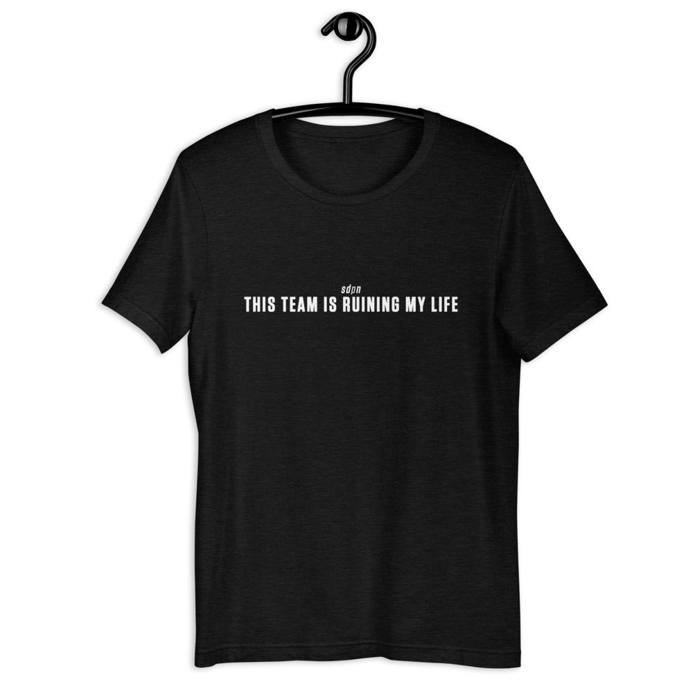 This Team is Ruining My Life T-Shirt