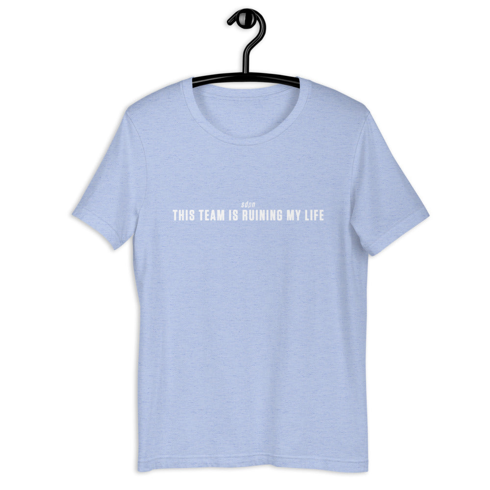 This Team is Ruining My Life T-Shirt