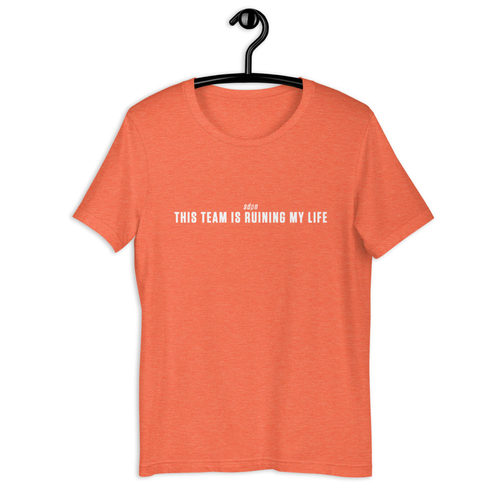 This Team is Ruining My Life T-Shirt