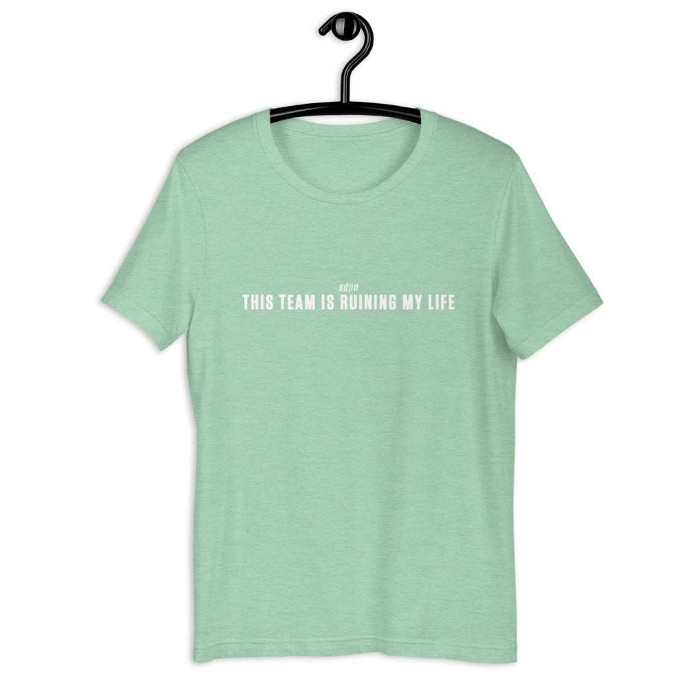 This Team is Ruining My Life T-Shirt