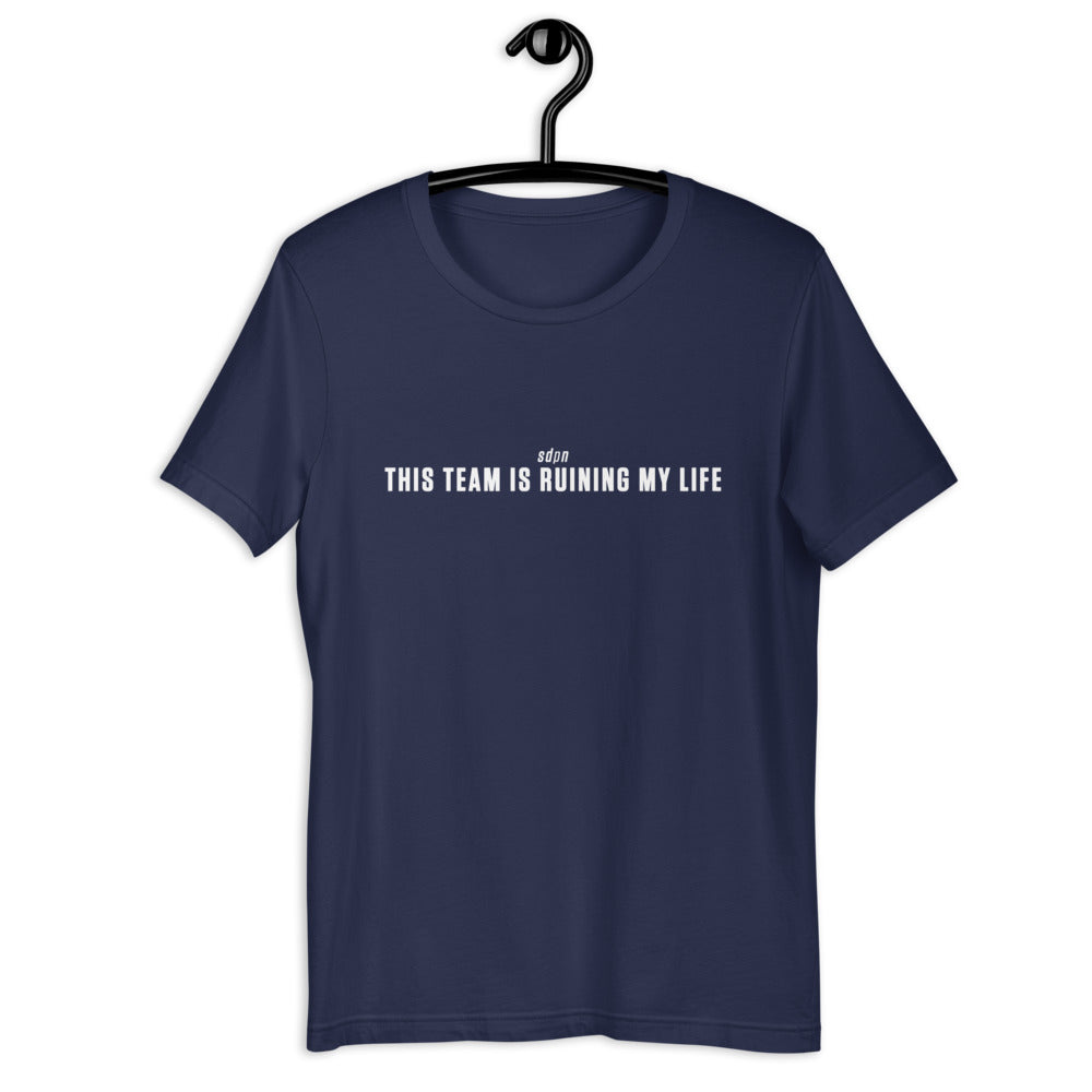 This Team is Ruining My Life T-Shirt