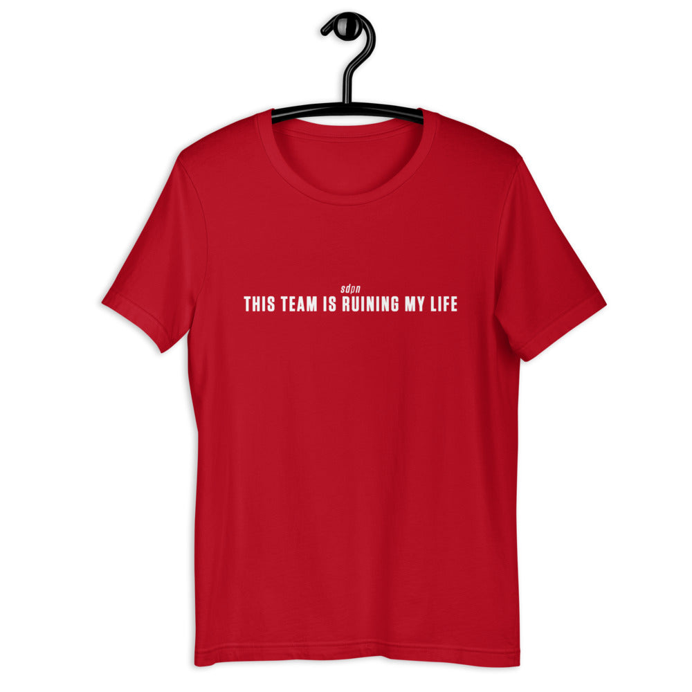This Team is Ruining My Life T-Shirt
