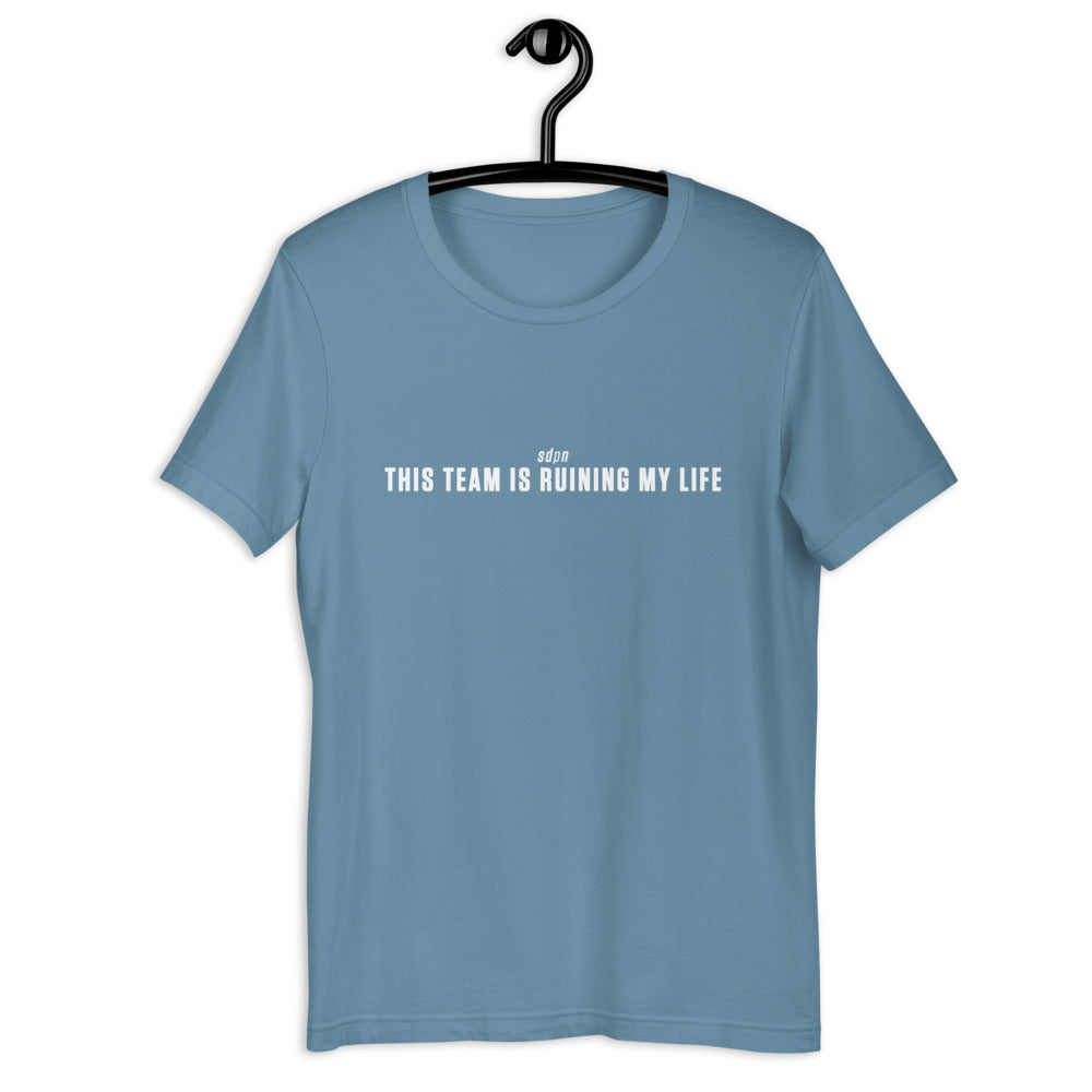 This Team is Ruining My Life T-Shirt
