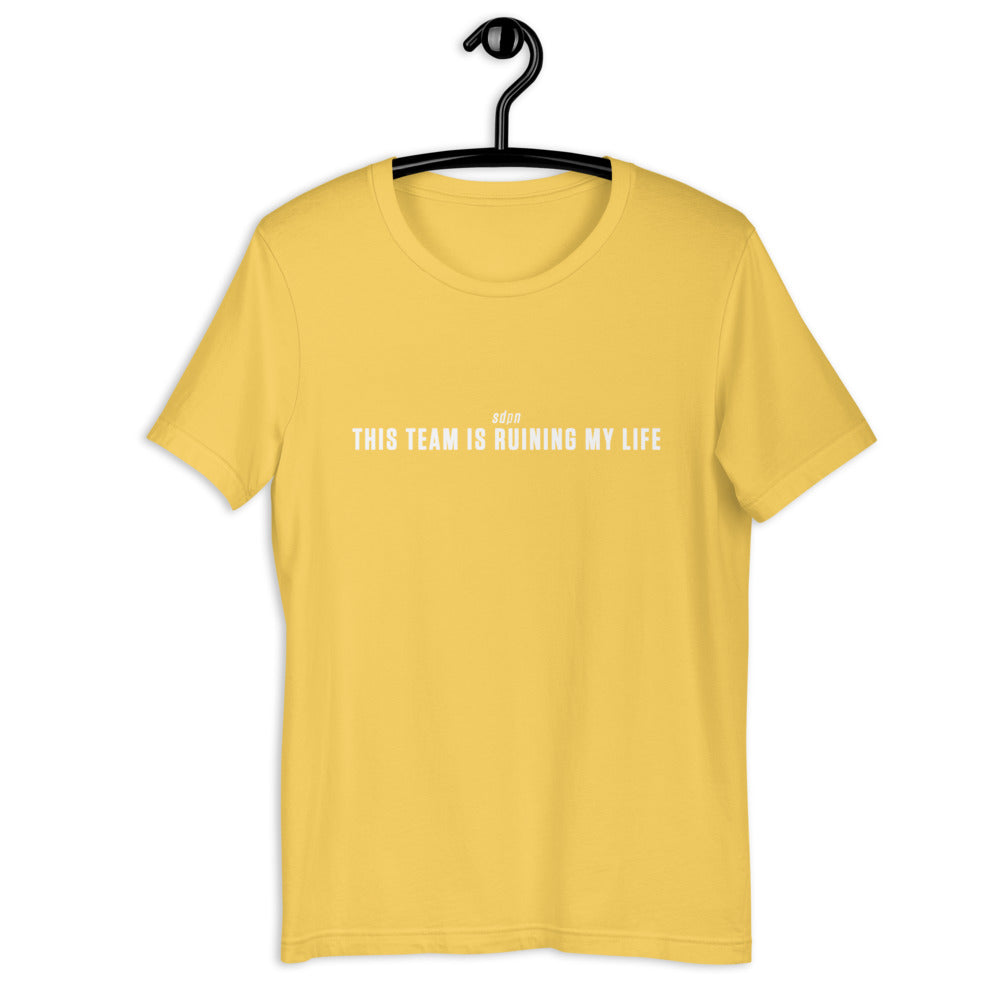 This Team is Ruining My Life T-Shirt